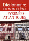 DICTIONNAIRE DES NOMS DE LIEUX DES PYRENEES-ATLANTIQUES