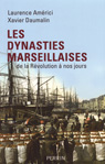 LES DYNASTIES MARSEILLAISES, DE LA REVOLUTION À  NOS JOURS