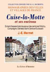 CUISE-LA-MOTTE ET SES ENVIRONS (ESSAIS HISTORIQUES SUR LES CANTONS D'ATTICHY, COMPIÈGNE, ESTREES-SAINT-DENIS ET GUISCARD)