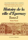 EPERNAY. HISTOIRE DE LA VILLE DEPUIS SA FONDATION JUSQU'À  NOS JOURS. TOME II