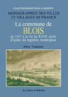 BLOIS I (LA COMMUNE DE, DE 1517 À  LA FIN DU XVIIIE SIÈCLE D'APRÈS LES REGISTRES MUNICIPAUX)