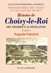 CHOISY-LE-ROI (HISTOIRE DE) TOME I. DES ORIGINES À  LA REVOLUTION