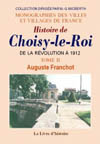 CHOISY-LE-ROI (HISTOIRE DE) TOME II. DE LA REVOLUTION À  1912