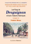 DRAGUIGNAN (LES RUES DE ET LEURS MAISONS HISTORIQUES). TOME VI