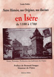 NOTRE HISTOIRE, NOS ORIGINES, NOS RACINES EN ISERE DE 1100 A 1700