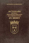 DICTIONNAIRE HISTORIQUE, GENEALOGIQUE ET HERALDIQUE DES ANCIENNES FAMILLES DU BERRY