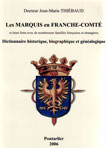 LES MARQUIS EN FRANCHE-COMTE ET LEURS LIENS AVEC DE NOMBREUSES FAMILLES FRANÇAISES ET ETRANGÈRES, DICTIONNAIRE HISTORIQUE, BIOGRAPHIQUE ET GENEALOGIQUE