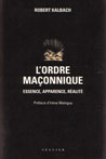 L'ORDRE MACONNIQUE, ESSENCE, APPARENCE, REALITE