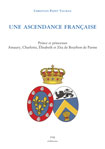 UNE ASCENDANCE FRANCAISE, LES QUARTIERS GENEALOGIQUES DU PRINCE AMAURY ET DES PRINCESSES CHARLOTTE, ELISABETH, ZITA DE BOURBON DE PARME