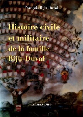 HISTOIRE CIVILE ET MILITAIRE DE LA FAMILLE BIJU DUVAL