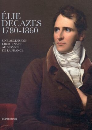 ELIE DECAZES, UNE ASCENSION AU SERVICE DE LA France