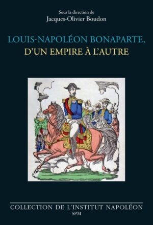 LOUIS-NAPOLEON BONAPARTE, D'UN EMPIRE A L'AUTRE