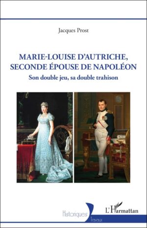 MARIE-LOUISE D’AUTRICHE, SECONDE EPOUSE DE NAPOLEON