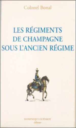 LES REGIMENTS DE CHAMPAGNE SOUS L’ANCIEN REGIME