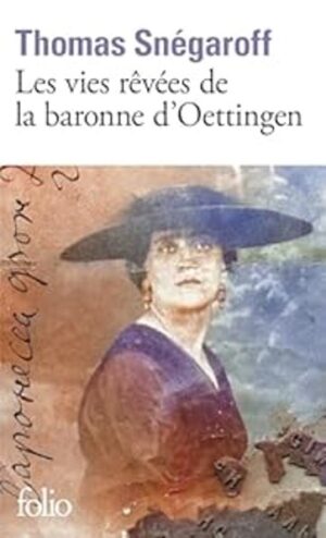 LES VIES REVEES DE LA BARONNE OETTINGEN