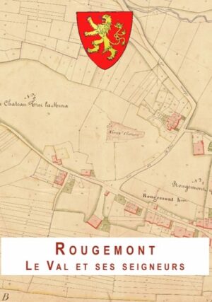 LE VAL DE ROUGEMONT, SON HISTOIRE ET SES SEIGNEURS