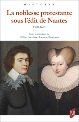 LA NOBLESSE PROTESTANTE SOUS L’EDIT DE NANTES : 1598-1685