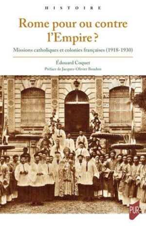 ROME POUR OU CONTRE L'EMPIRE : MISSIONS CATHOLIQUES ET COLONIES FRANCAISES