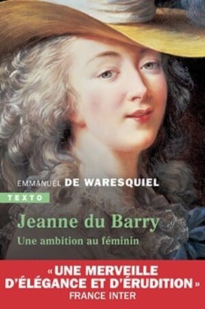 JEANNE DU BARRY, L'AMBITION AU FEMININ