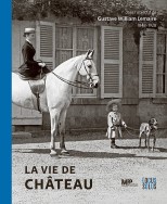 LA VIE DE CHÂTEAU DANS L'OBJECTIF DE GUSTAVE LEMAIRE