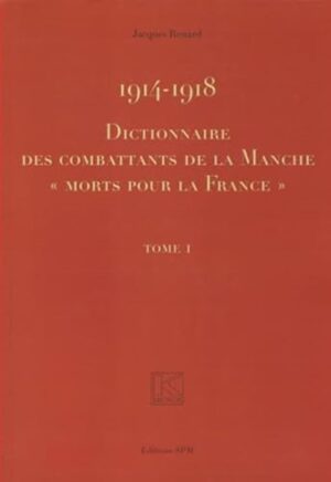 DICTIONNAIRE DES COMBATTANTS DE LA MANCHE MORTS POUR LA FRANCE 2 VOLUMES