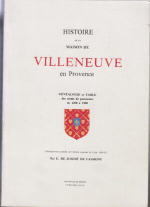 HISTOIRE DE LA MAISON DE VILLENEUVE - REPRINT DE L'EDITION DE 1900 COMPLET n°92/300