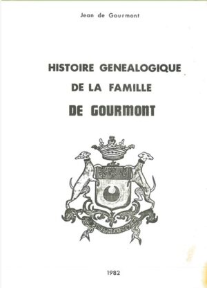 HISTOIRE GENEALOGIQUE DE LA FAMILLE DE GOURMONT
