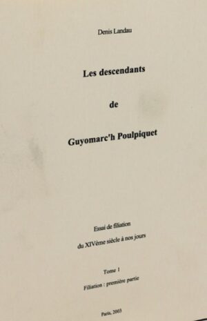 LA DESCENDANCE DE GUYOMARC'H POULPIQUET ESSAI DE FILIATION XVIè - XXIè siècle TOME I