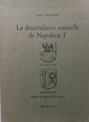 LA DESCENDANCE NATURELLE DE NAPOLEON Ier, LE COMTE LEON, LE COMTE WALEWSKI