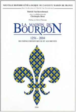 LA MAISON DE BOURBON 1256 - 2004 DEUXIEME EDITION DEUX VOLUMES