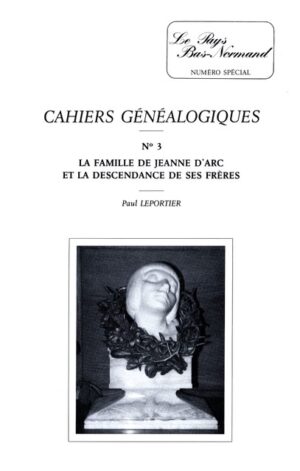 LE PAYS BAS NORMAND - DE LA FAMILLE DE JEANNE D'ARC ET LA DESCENDANCE DE SES FRERES