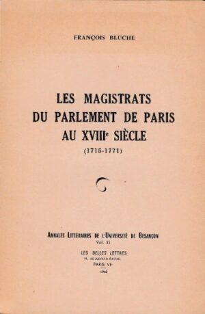 LES MAGISTRATS DU PARLEMENT DE PARIS AU XVIIIème SIECLE 1715-1771