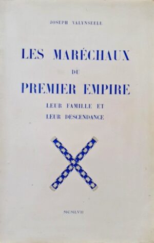 LES MARECHAUX DU PREMIER EMPIRE LEUR FAMILLE ET LEUR DESCENDANCE