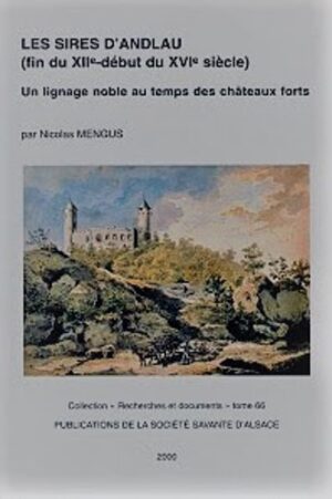 LES SIRES D ANDLAU DU XIIE AU XVIE SIECLE - UN LIGNAGE NOBLE AU TEMPS DES CHATEAUX FORTS