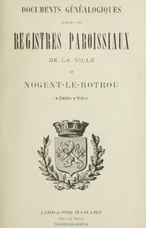 REGISTRES PAROISSIAUX DE LA VILLE DE NOGENT LE ROTROU 1569 - 1792