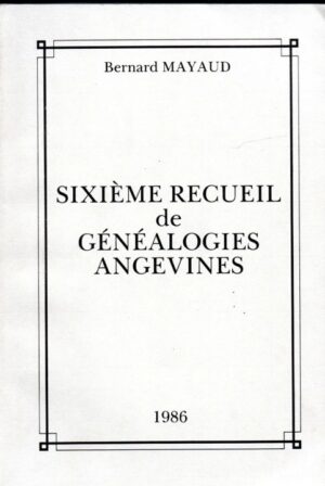 RECUEIL DE GENEALOGIES ANGEVINES - SIEXIEME RECUEIL