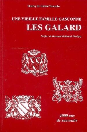 UNE VIEILLE FAMILLE GASCONNE - LES GALARD - 1000 ANS DE SOUVENIRS TOMES I ET II